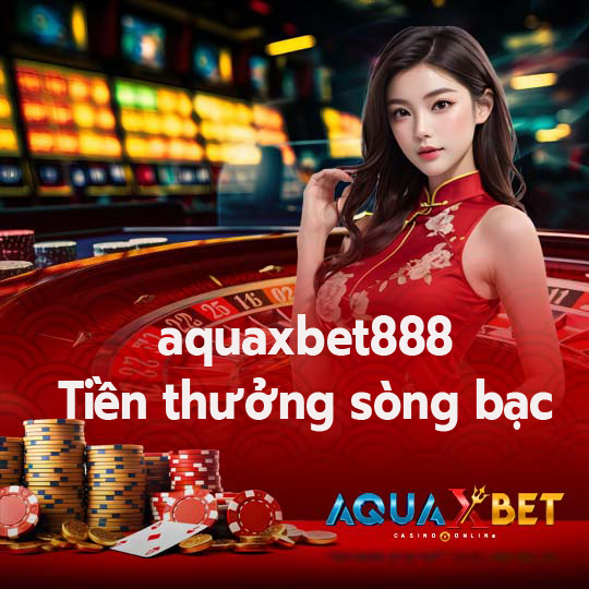 aquaxbet888 Tiền thưởng sòng bạc