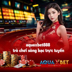 aquaxbet888 trò chơi sòng bạc trực tuyến