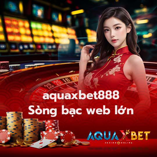 aquaxbet888 sòng bạc tín dụng miễn phí